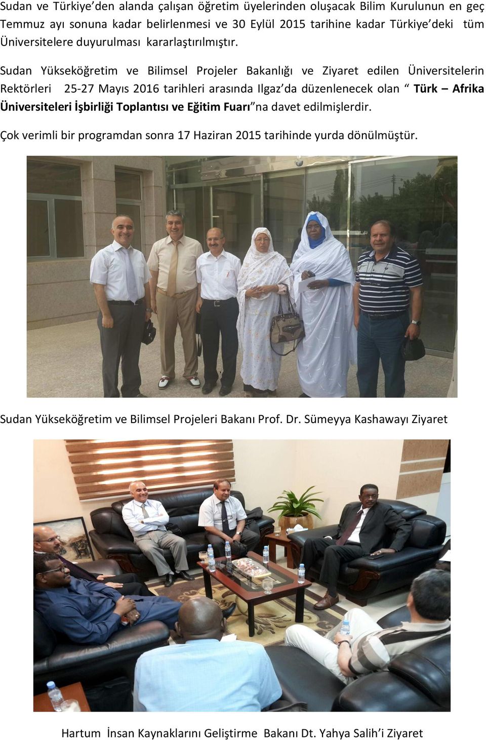 Sudan Yükseköğretim ve Bilimsel Projeler Bakanlığı ve Ziyaret edilen Üniversitelerin Rektörleri 25-27 Mayıs 2016 tarihleri arasında Ilgaz da düzenlenecek olan Türk Afrika