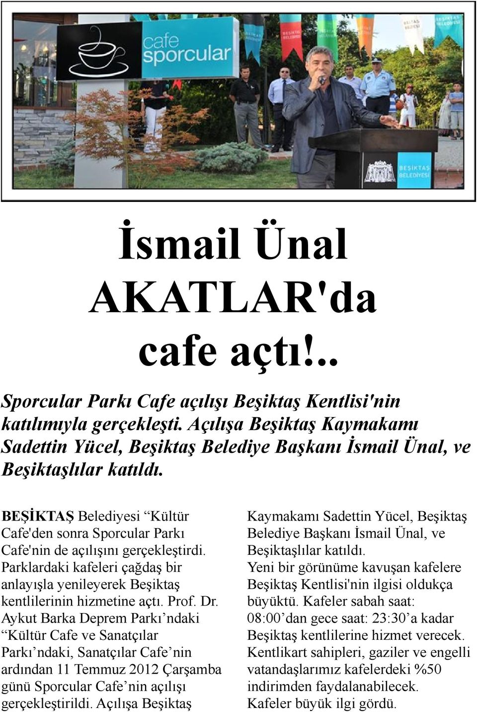 BEŞİKTAŞ Belediyesi Kültür Cafe'den sonra Sporcular Parkı Cafe'nin de açılışını gerçekleştirdi. Parklardaki kafeleri çağdaş bir anlayışla yenileyerek Beşiktaş kentlilerinin hizmetine açtı. Prof. Dr.