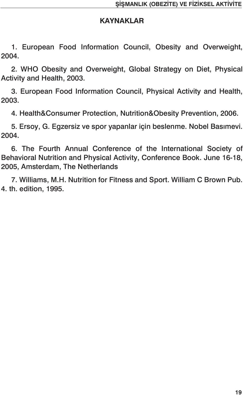 Egzersiz ve spor yapanlar için beslenme. Nobel Basımevi. 2004. 6.