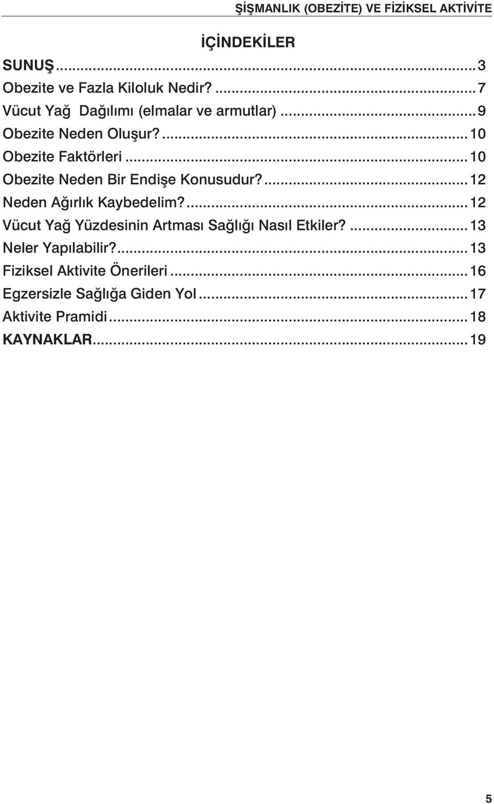 ...12 Neden Ağırlık Kaybedelim?...12 Vücut Yağ Yüzdesinin Artması Sağlığı Nasıl Etkiler?