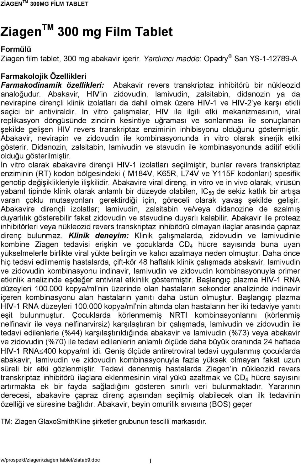 Abakavir, HIV in zidovudin, lamivudin, zalsitabin, didanozin ya da nevirapine dirençli klinik izolatları da dahil olmak üzere HIV-1 ve HIV-2 ye karşı etkili seçici bir antiviraldir.