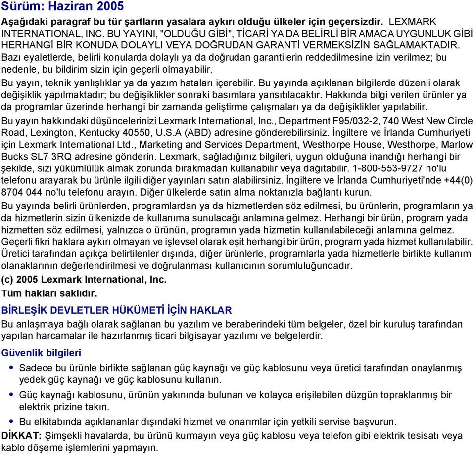 Bazı eyaletlerde, belirli konularda dolaylı ya da doğrudan garantilerin reddedilmesine izin verilmez; bu nedenle, bu bildirim sizin için geçerli olmayabilir.