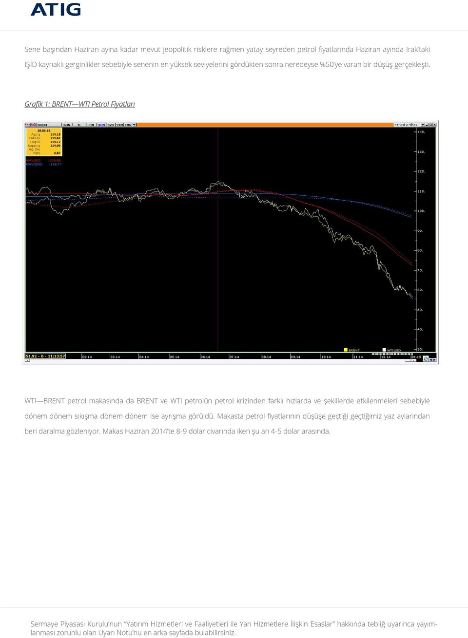 Grafik 1: BRENT WTI Petrol Fiyatları WTI BRENT petrol makasında da BRENT ve WTI petrolün petrol krizinden farklı hızlarda ve şekillerde etkilenmeleri
