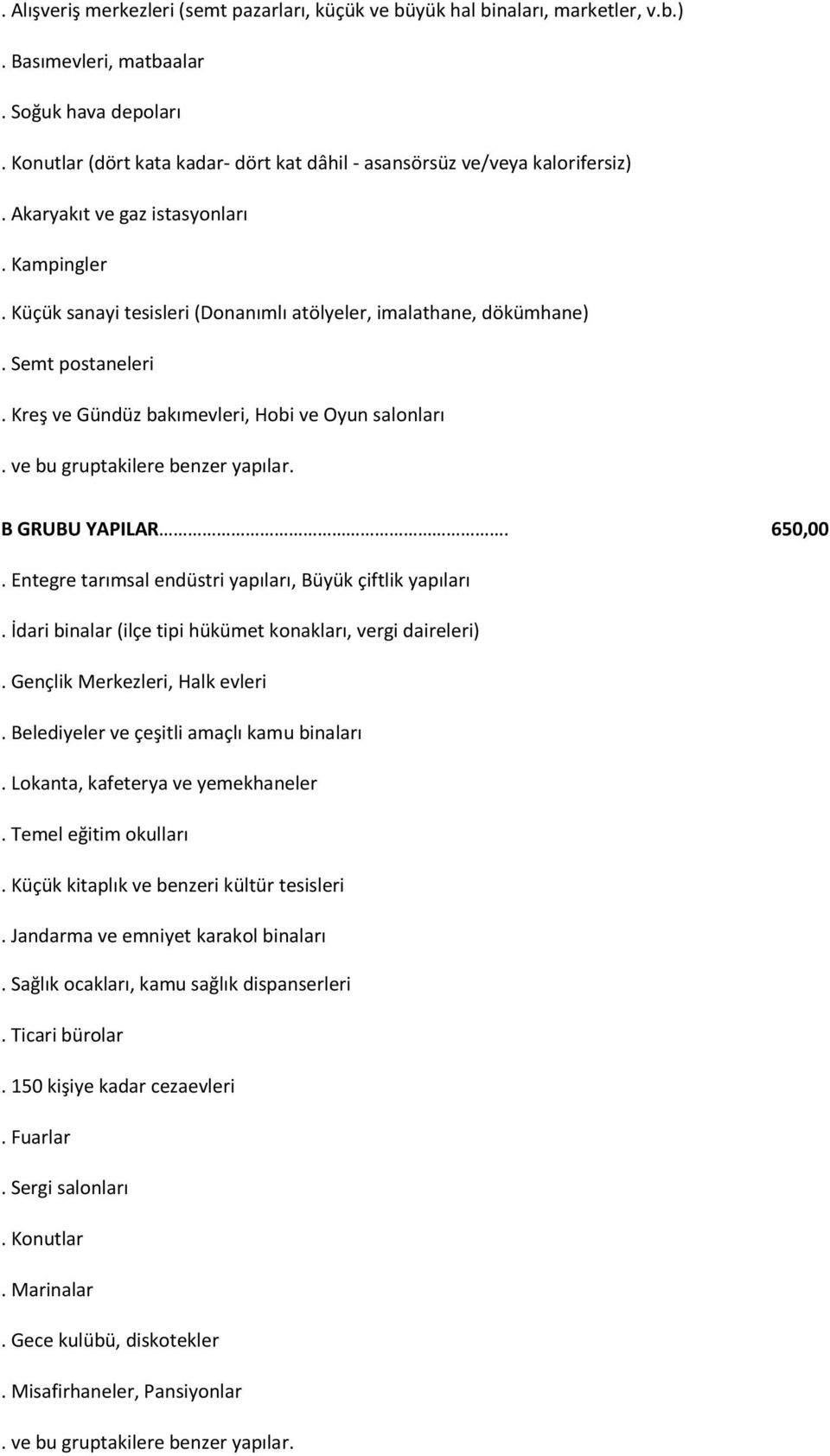 Semt postaneleri. Kreş ve Gündüz bakımevleri, Hobi ve Oyun salonları B GRUBU YAPILAR. 650,00. Entegre tarımsal endüstri yapıları, Büyük çiftlik yapıları.