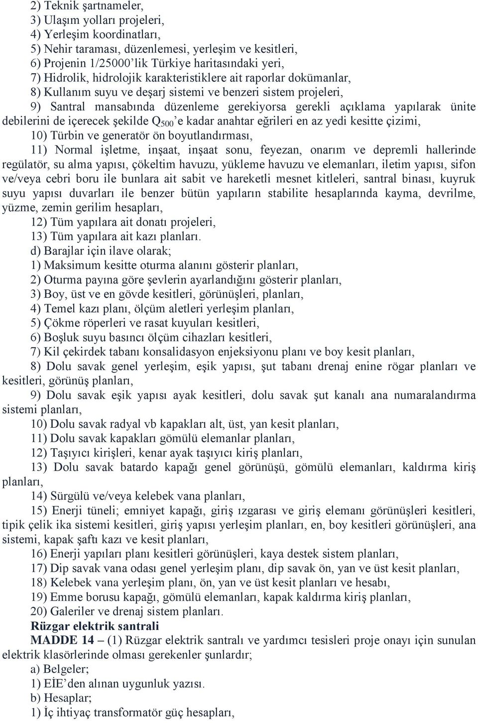 debilerini de içerecek şekilde Q 500 e kadar anahtar eğrileri en az yedi kesitte çizimi, 10) Türbin ve generatör ön boyutlandırması, 11) Normal işletme, inşaat, inşaat sonu, feyezan, onarım ve