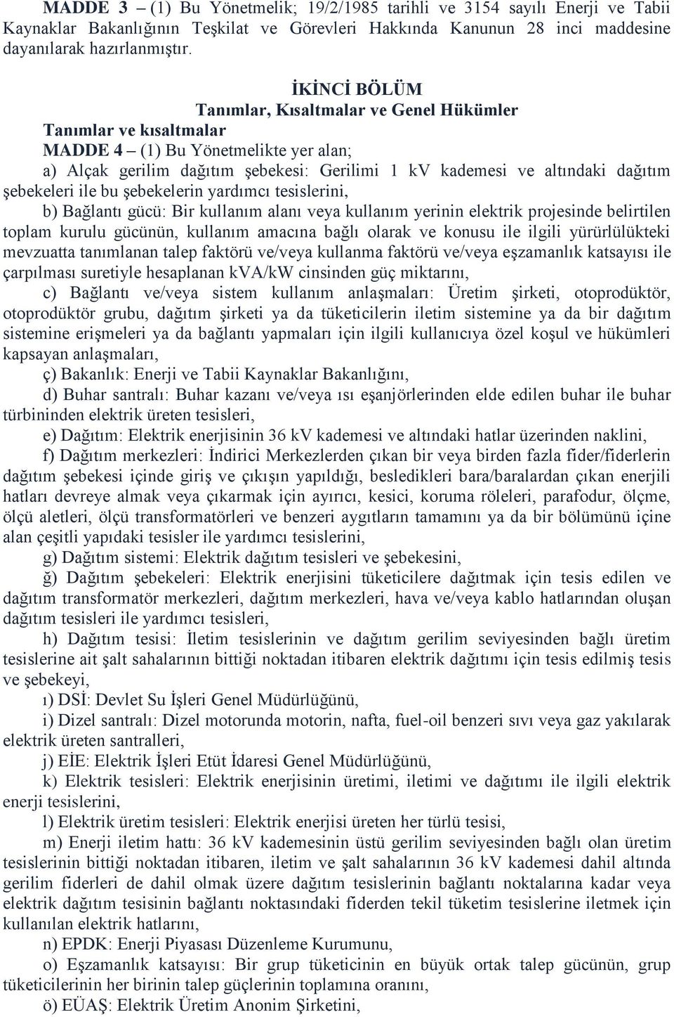 şebekeleri ile bu şebekelerin yardımcı tesislerini, b) Bağlantı gücü: Bir kullanım alanı veya kullanım yerinin elektrik projesinde belirtilen toplam kurulu gücünün, kullanım amacına bağlı olarak ve