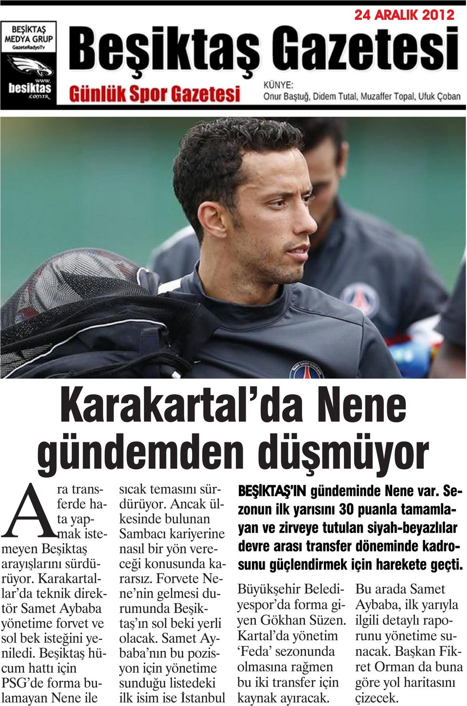 Forvete Nene nin gelmesi durumunda Beşiktaş ın sol beki yerli olacak. Samet Aybaba nın bu pozisyon için yönetime sunduğu listedeki ilk isim ise İstanbul BEŞİKTAŞ IN gündeminde Nene var.