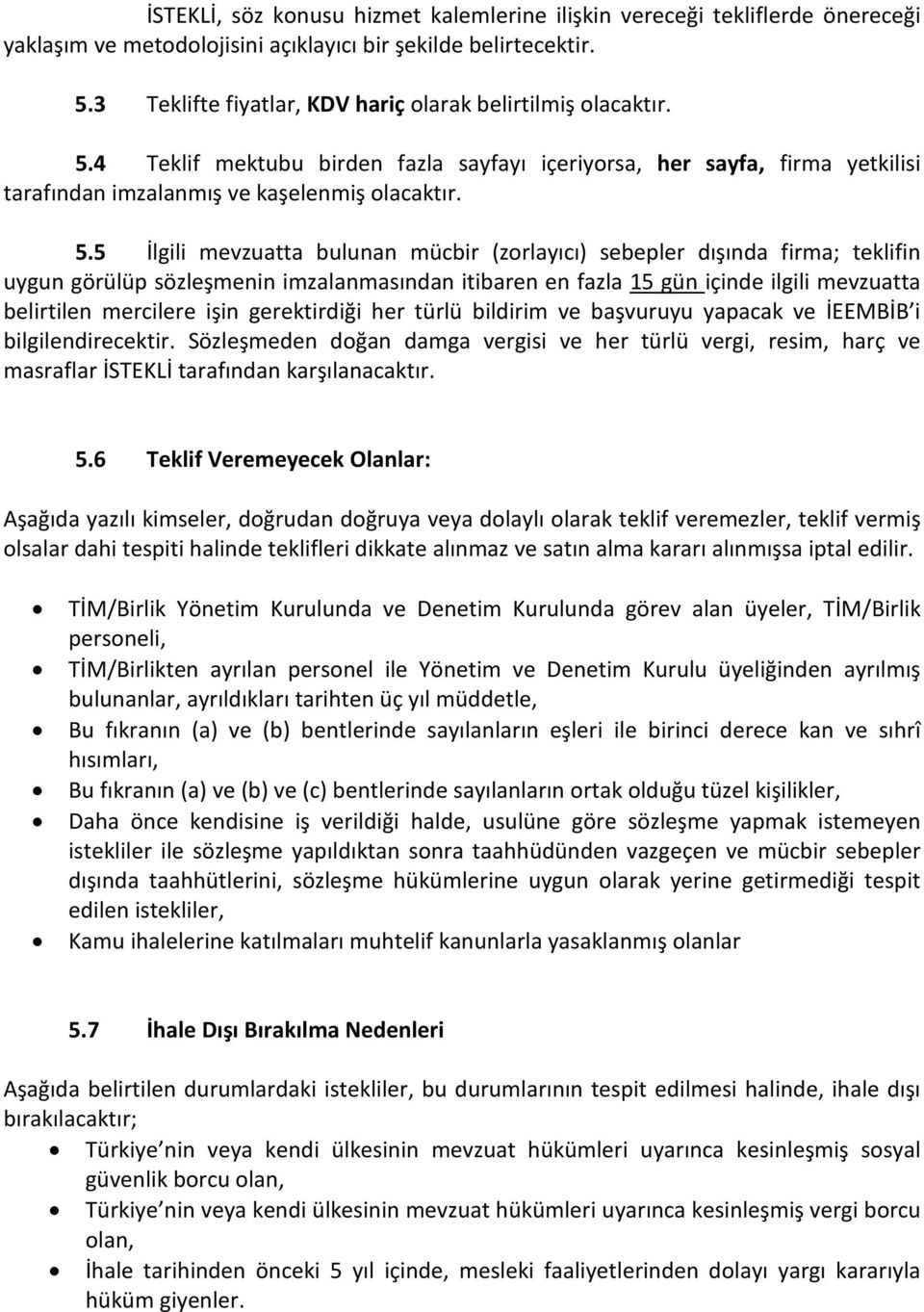 4 Teklif mektubu birden fazla sayfayı içeriyorsa, her sayfa, firma yetkilisi tarafından imzalanmış ve kaşelenmiş olacaktır. 5.