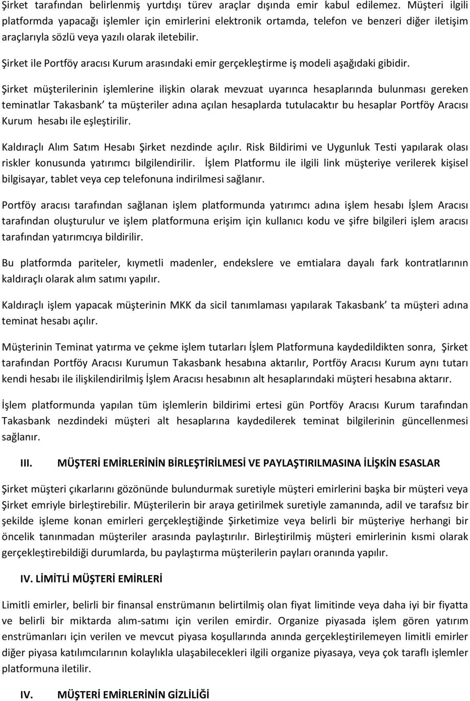 Şirket ile Portföy aracısı Kurum arasındaki emir gerçekleştirme iş modeli aşağıdaki gibidir.