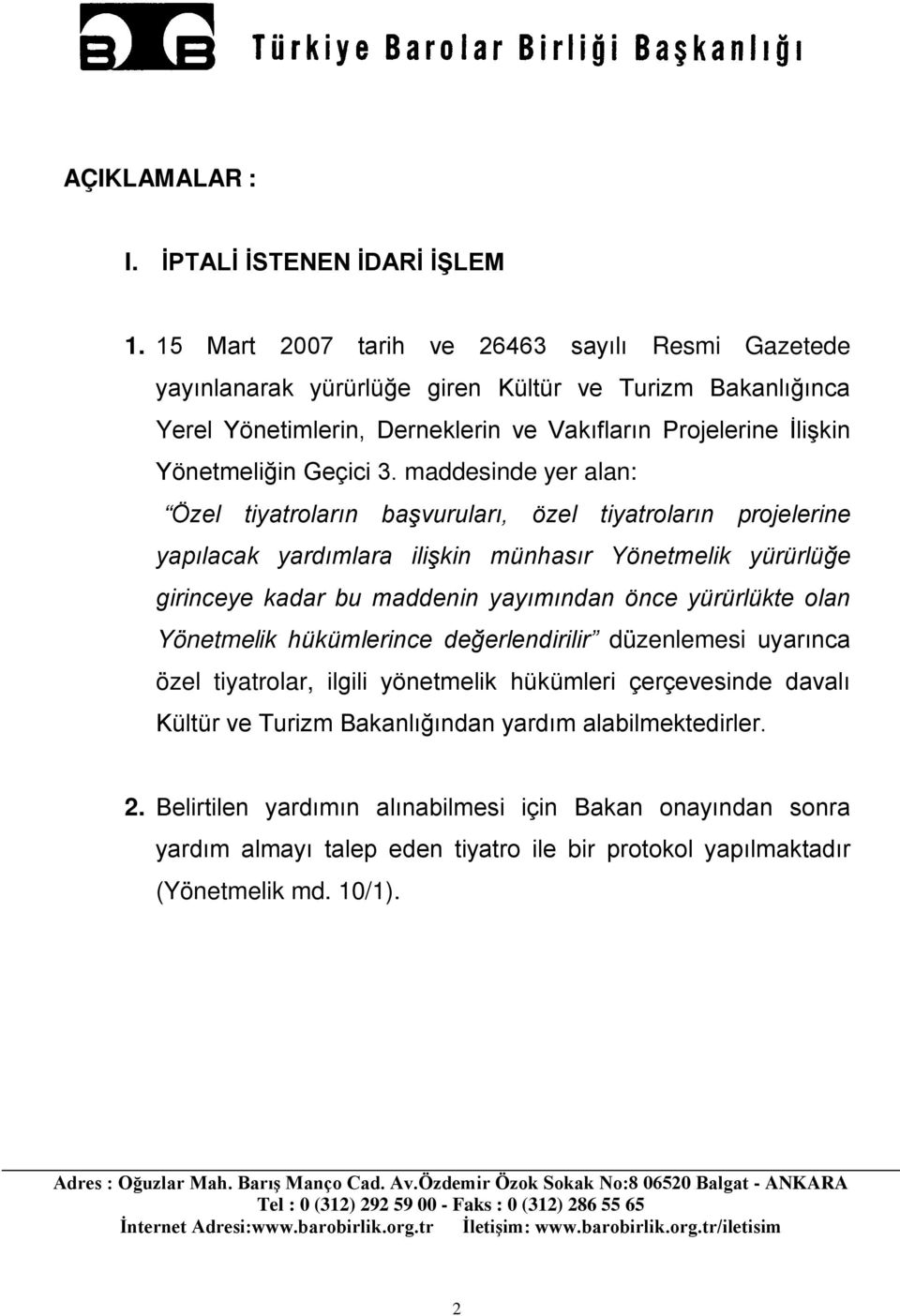 3. maddesinde yer alan: Özel tiyatroların başvuruları, özel tiyatroların projelerine yapılacak yardımlara ilişkin münhasır Yönetmelik yürürlüğe girinceye kadar bu maddenin yayımından önce