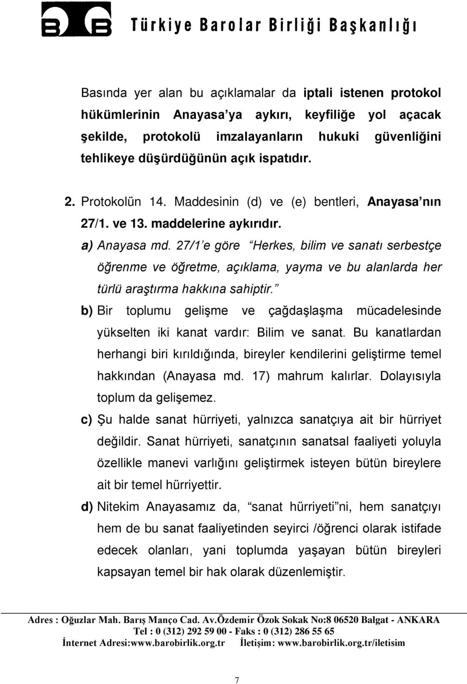 27/1 e göre Herkes, bilim ve sanatı serbestçe öğrenme ve öğretme, açıklama, yayma ve bu alanlarda her türlü araştırma hakkına sahiptir.