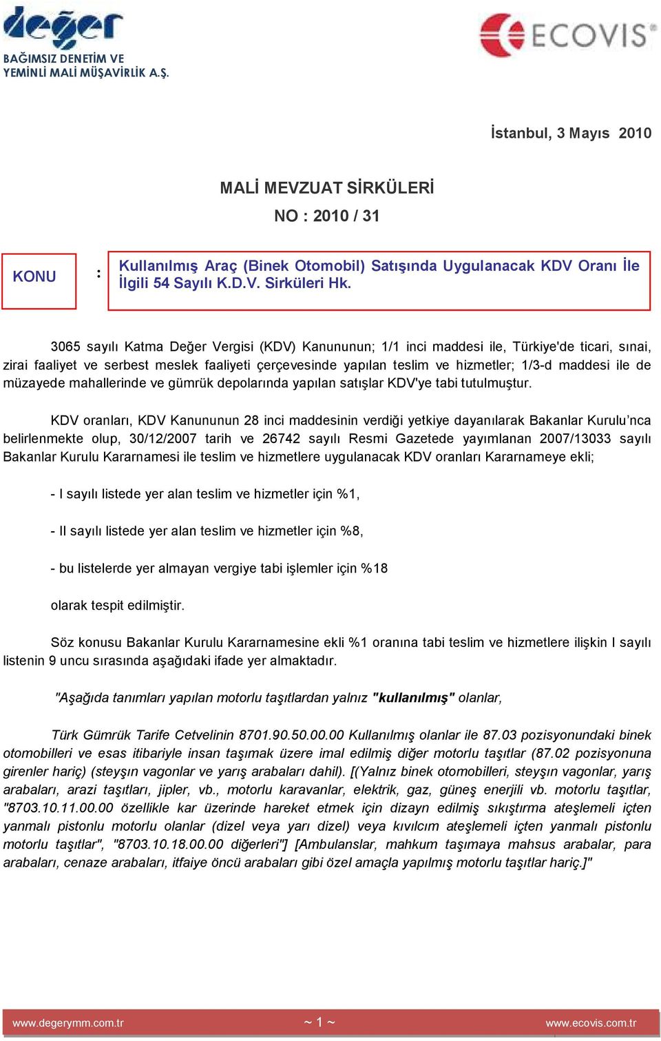 de müzayede mahallerinde ve gümrük depolarında yapılan satışlar KDV'ye tabi tutulmuştur.