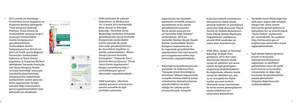 Sürdürülebilir Üretim Sempozyumu nun ikincisi ise 2014 yılı Aralık ayında Boğaziçi Üniversitesi Sürdürülebilir Kalkınma ve Temiz Üretim Uygulama ve Araştırma Merkezi işbirliğinde Sanayide Dönüşüm