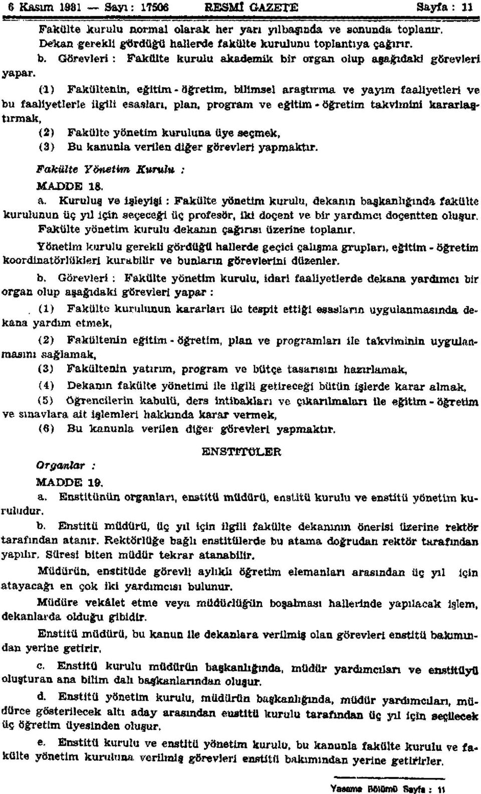 (1) Fakültenin, eğitim - öğretim, bilimsel araştırma ve yayım faaliyetleri ve bu faaliyetlerle ilgili esasları, plan, program ve eğitim - öğretim takvimini kararlaştırmak, (2) Fakülte yönetim