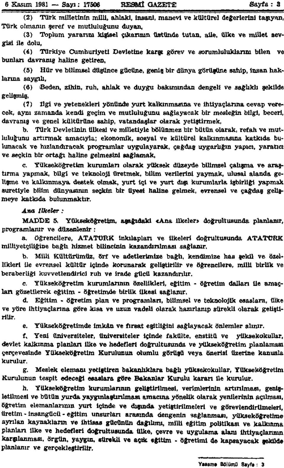 gücüne, geniş bir dünya görüsüne sahip, insan haklarına saygılı, (6) Beden, zihin, ruh, ahlak ve duygu bakımından dengeli ve sağlıklı şekilde gelişmiş, (7) ilgi ve yetenekleri yönünde yurt