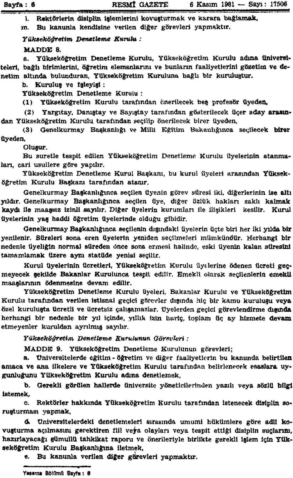 Yükseköğretim Denetleme Kurulu, Yükseköğretim Kurulu adına üniversiteleri, bağlı birimlerini, öğretim elemanlarını ve bunların faaliyetlerini gözetim ve denetim altında bulunduran, Yükseköğretim