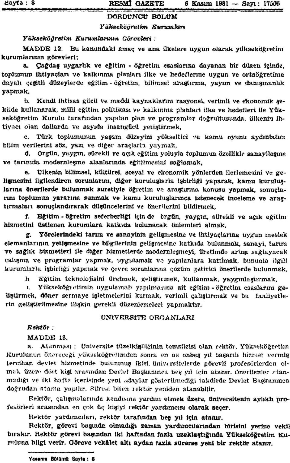 Çağdaş uygarlık ve eğitim - öğretim esaslarına dayanan bir düzen içinde, toplumun ihtiyaçları ve kalkınma planlan ilke.