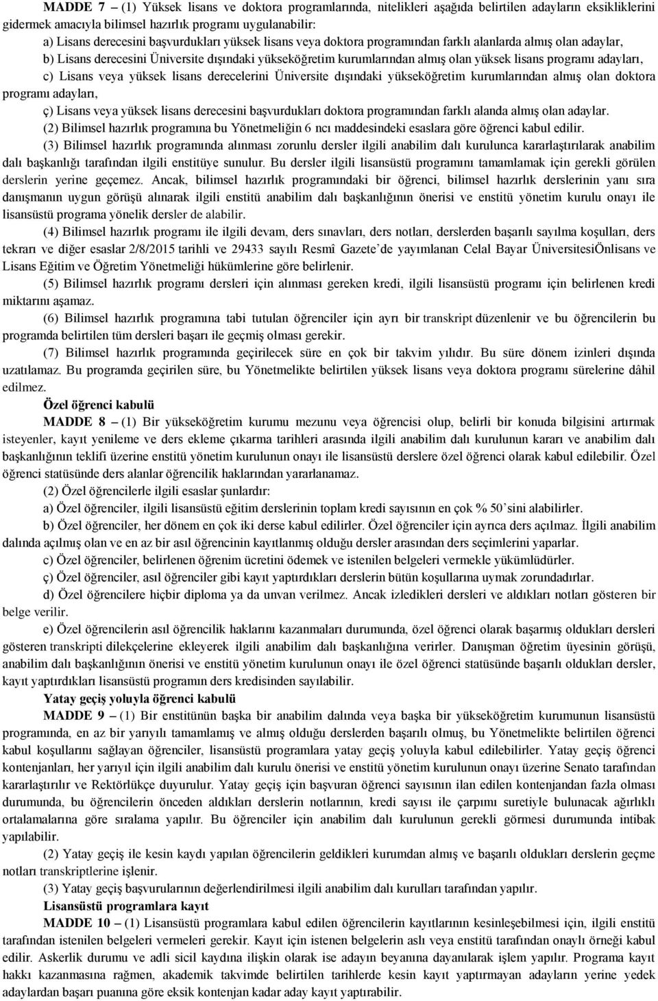 adayları, c) Lisans veya yüksek lisans derecelerini Üniversite dışındaki yükseköğretim kurumlarından almış olan doktora programı adayları, ç) Lisans veya yüksek lisans derecesini başvurdukları