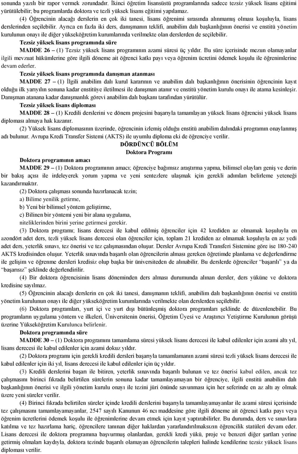 (4) Öğrencinin alacağı derslerin en çok iki tanesi, lisans öğrenimi sırasında alınmamış olması koşuluyla, lisans derslerinden seçilebilir.