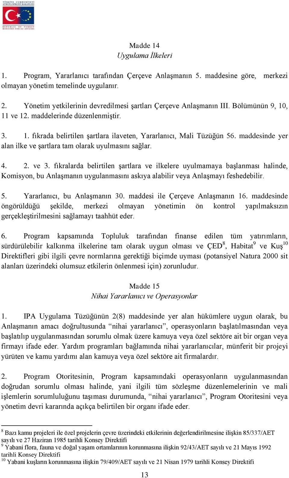 maddesinde yer alan ilke ve şartlara tam olarak uyulmasını sağlar. 4. 2. ve 3.