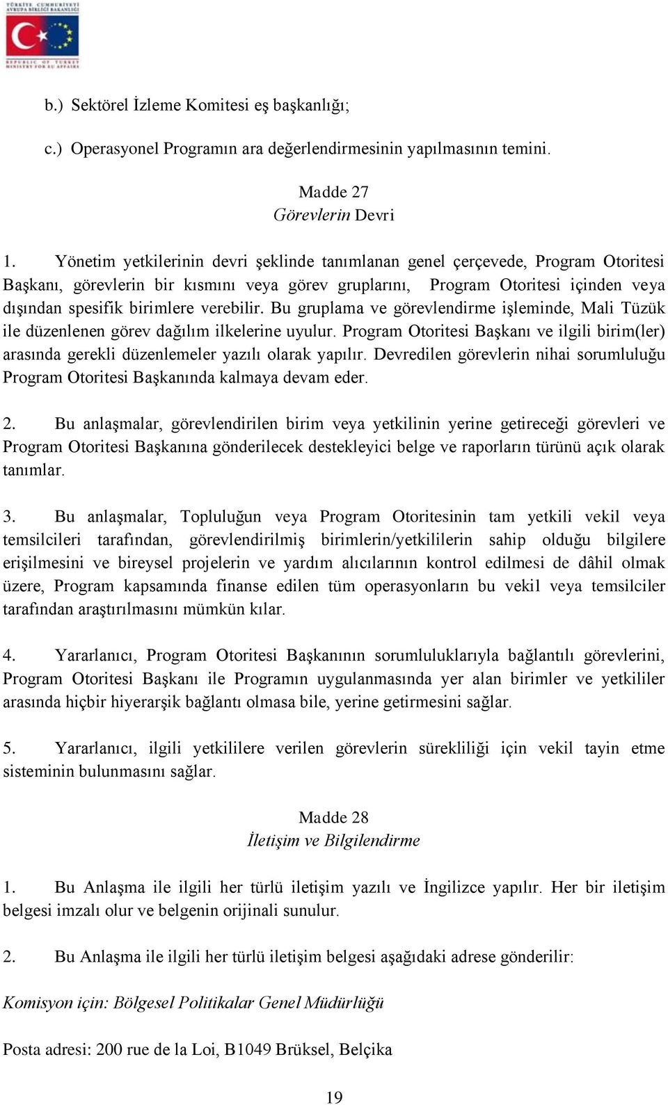 verebilir. Bu gruplama ve görevlendirme işleminde, Mali Tüzük ile düzenlenen görev dağılım ilkelerine uyulur.