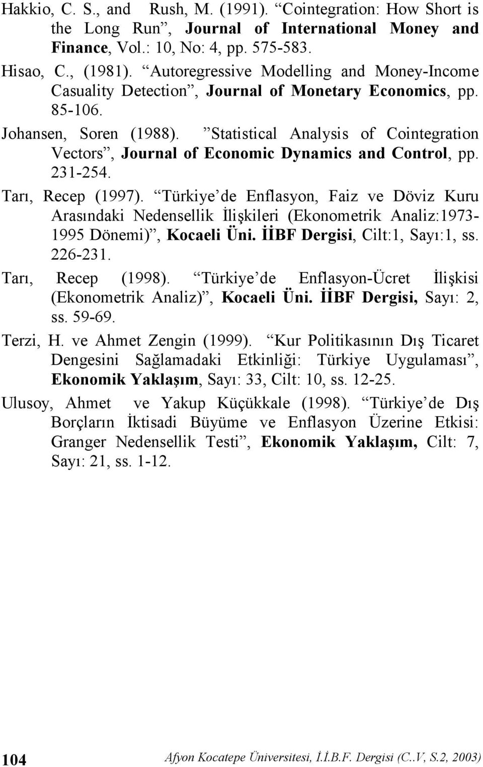 Statistical Analysis of Cointegration Vectors, Journal of Economic Dynamics and Control, pp. 23-254. Tar, Recep (997).