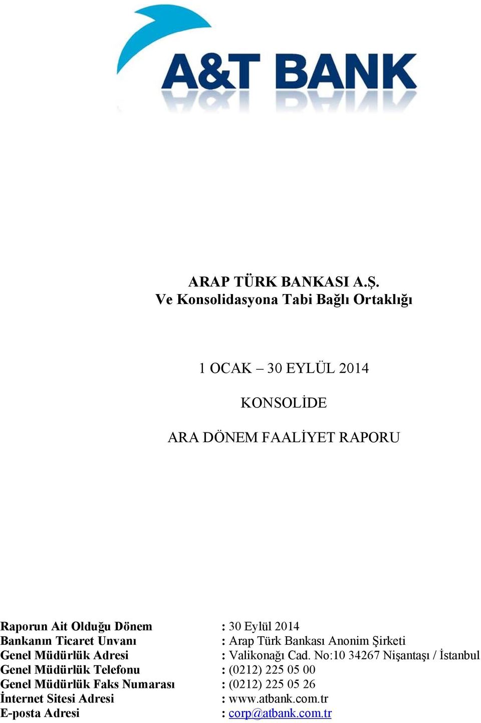 Dönem : 30 Eylül 2014 Bankanın Ticaret Unvanı : Arap Türk Bankası Anonim Şirketi Genel Müdürlük Adresi : Valikonağı