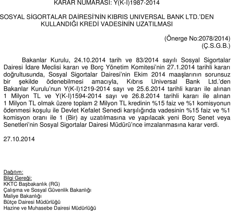 den Bakanlar Kurulu nun Y(K-I)1219-2014 sayı ve 25.6.2014 tarihli kararı ile alınan 1 Milyon TL ve Y(K-I)1594-2014 sayı ve 26.8.