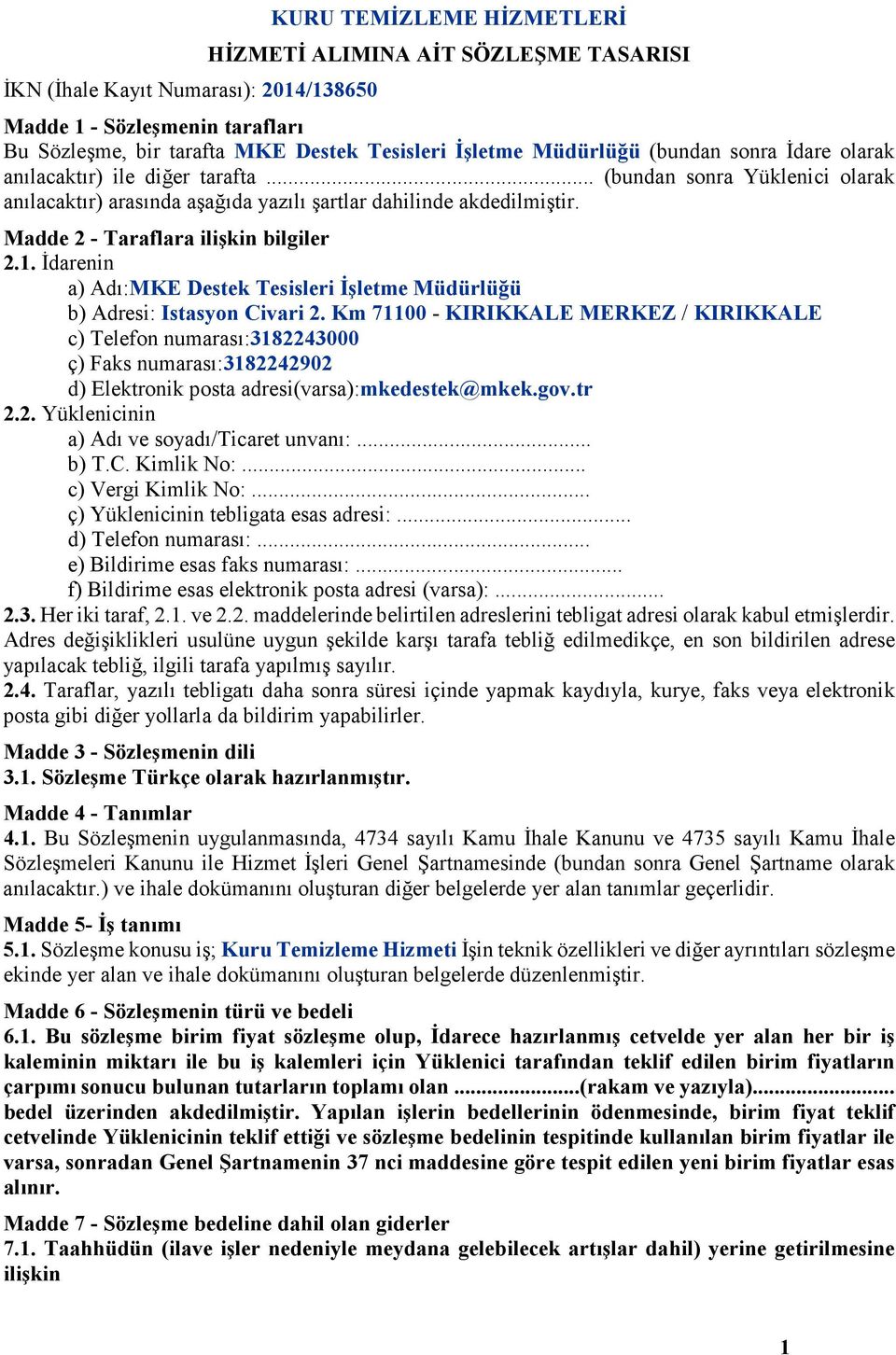 Madde 2 - Taraflara ilişkin bilgiler 2.1. Đdarenin a) Adı:MKE Destek Tesisleri Đşletme Müdürlüğü b) Adresi: Istasyon Civari 2.