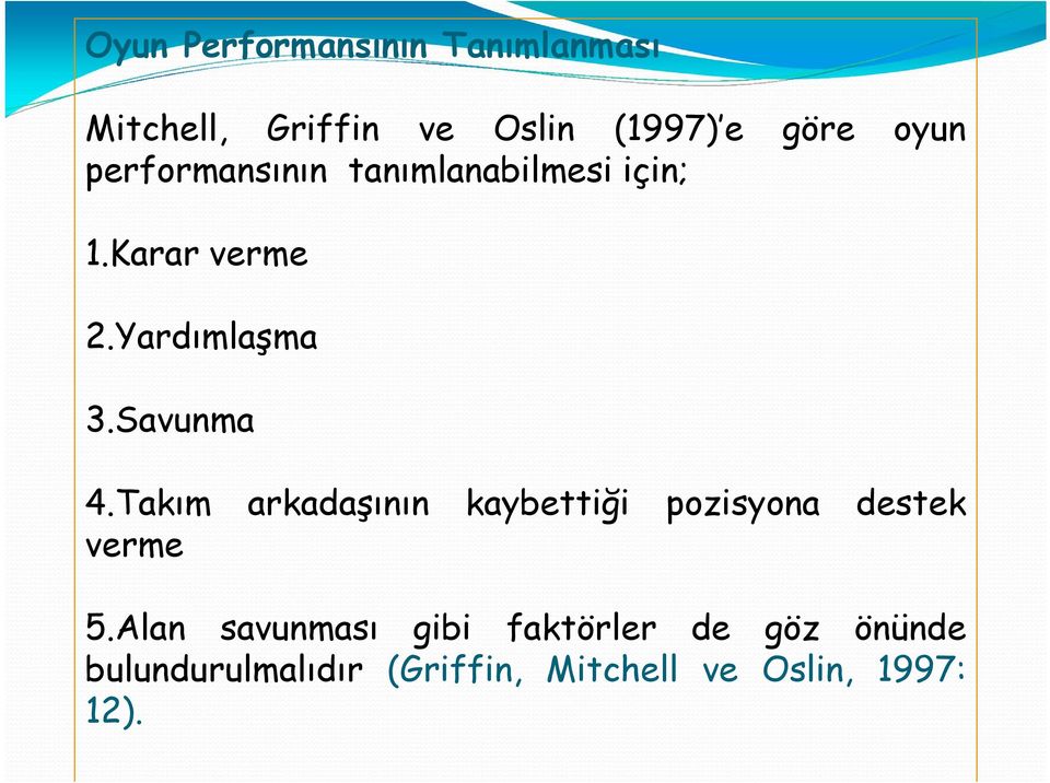 Savunma 4.Takım arkadaşının kaybettiği pozisyona destek verme 5.