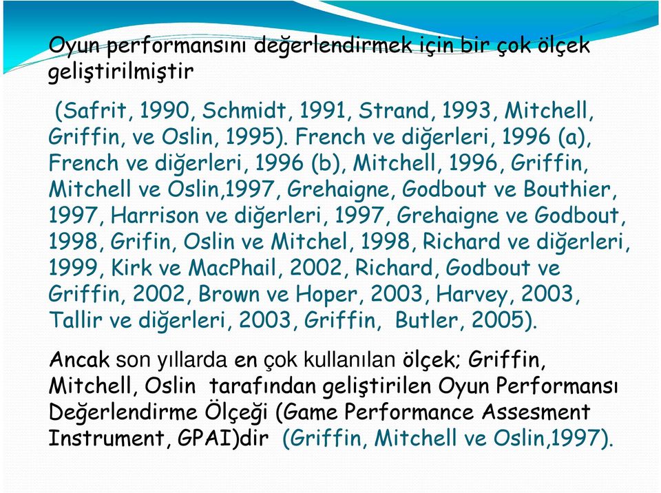 Godbout, 1998, Grifin, Oslin ve Mitchel, 1998, Richard ve diğerleri, 1999, Kirk ve MacPhail, 2002, Richard, Godbout ve Griffin, 2002, Brown ve Hoper, 2003, Harvey, 2003, Tallir ve diğerleri,