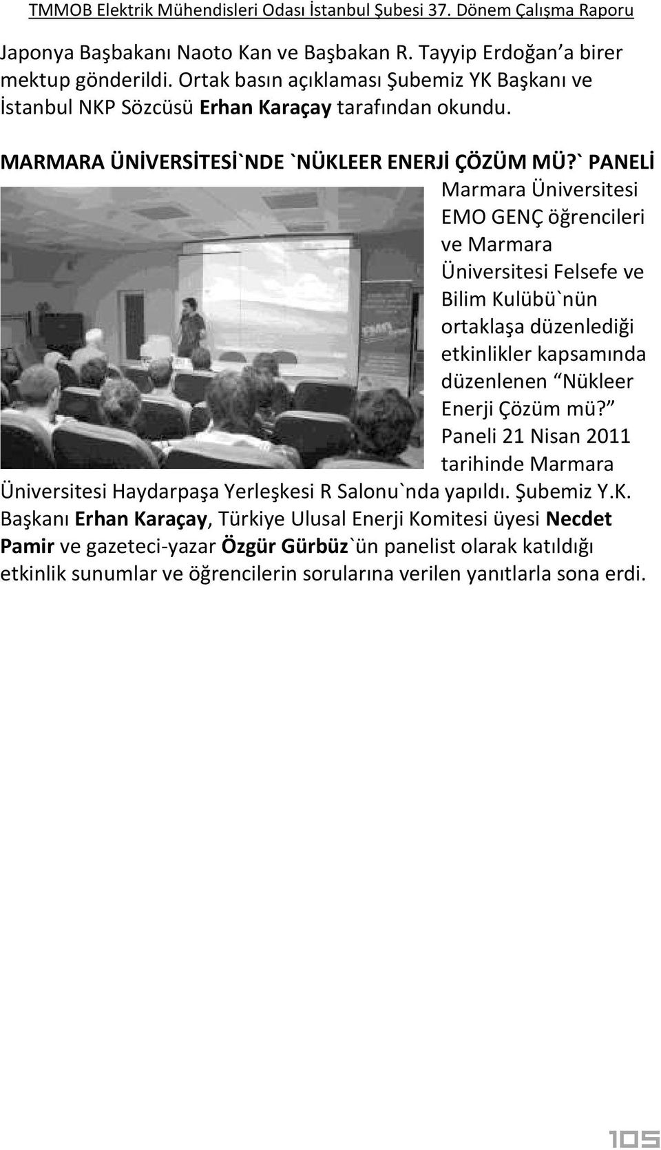 ` PANELİ Marmara Üniversitesi EMO GENÇ öğrencileri ve Marmara Üniversitesi Felsefe ve Bilim Kulübü`nün ortaklaşa düzenlediği etkinlikler kapsamında düzenlenen Nükleer Enerji Çözüm mü?