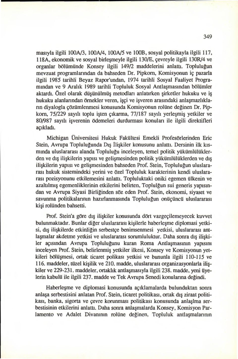 Pipkom, Komisyonun i~ pazarla ilgili 1985 tarihli Beyaz Rapor'undan, 1974 tarihli Sosya1 Faaliyet Programmdan ve 9 Arahk 1989 tarihli Topluluk Sosyal Antla masmdan boltimler aktardt.