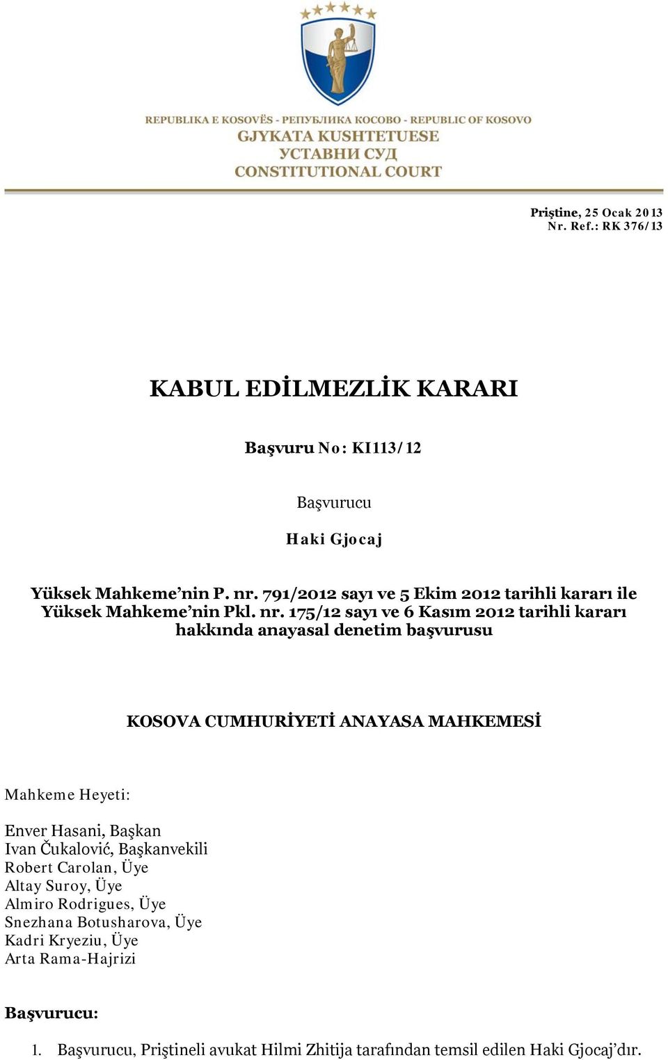 175/12 sayı ve 6 Kasım 2012 tarihli kararı hakkında anayasal denetim başvurusu KOSOVA CUMHURİYETİ ANAYASA MAHKEMESİ Mahkeme Heyeti: Enver Hasani, Başkan