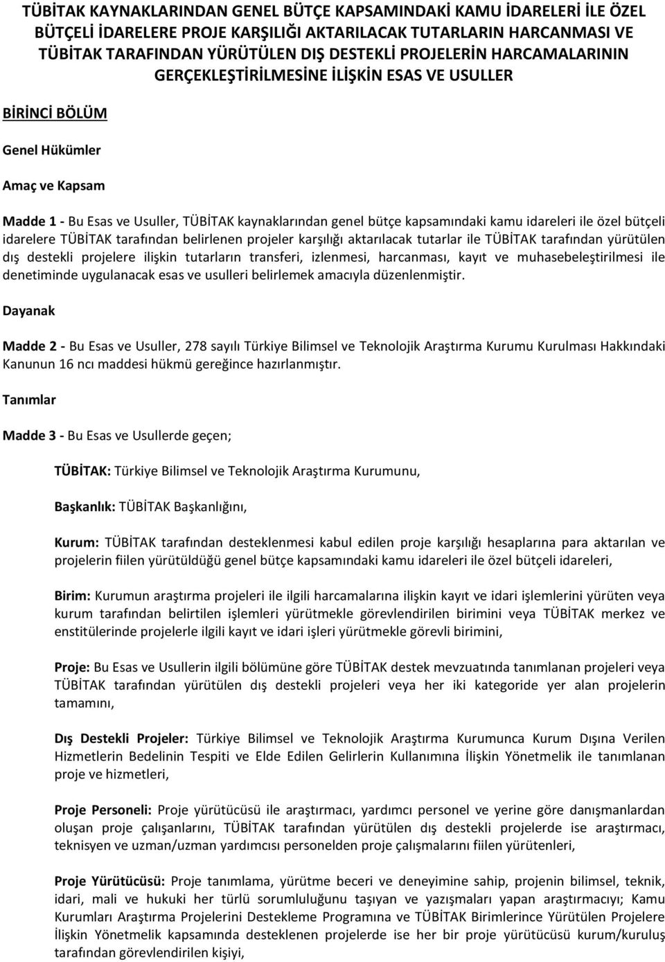 ile özel bütçeli idarelere TÜBİTAK tarafından belirlenen projeler karşılığı aktarılacak tutarlar ile TÜBİTAK tarafından yürütülen dış destekli projelere ilişkin tutarların transferi, izlenmesi,