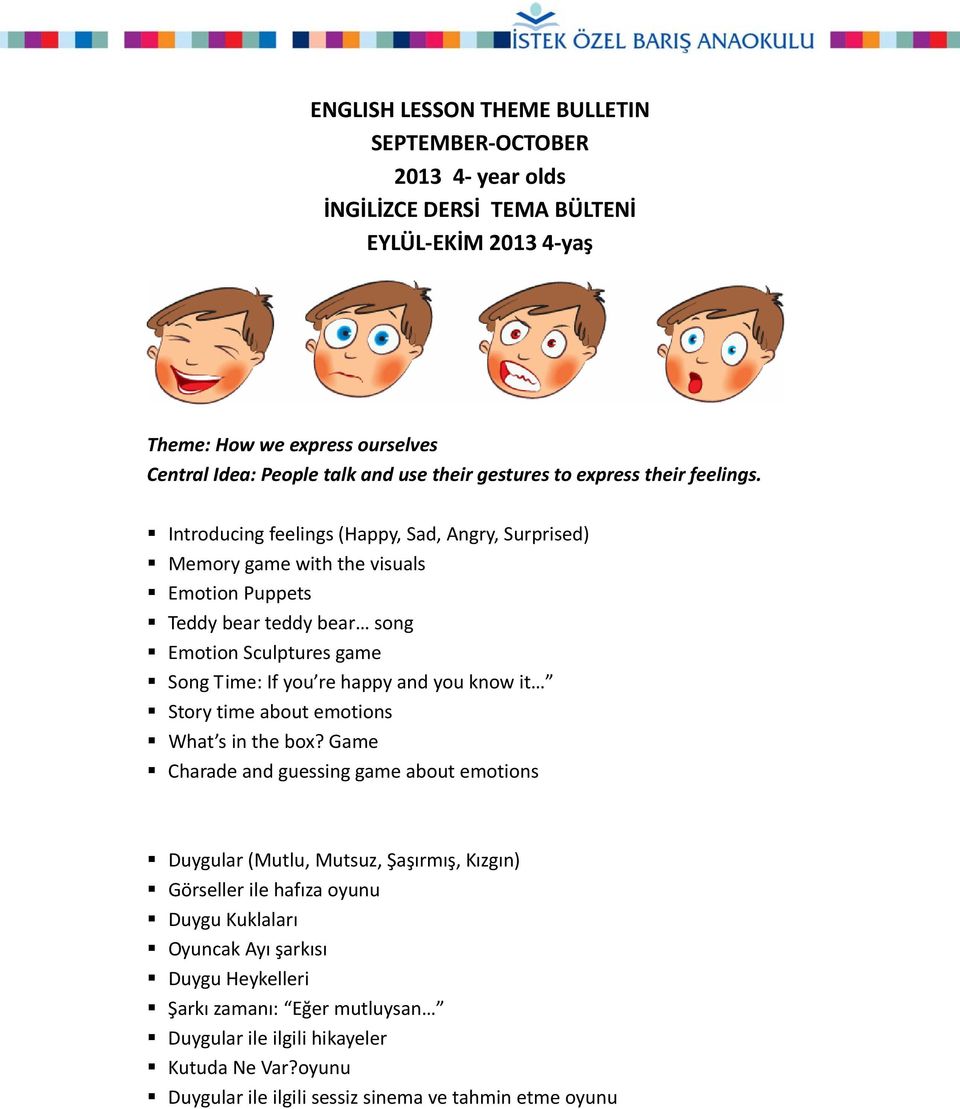 Introducing feelings (Happy, Sad, Angry, Surprised) Memory game with the visuals Emotion Puppets Teddy bear teddy bear song Emotion Sculptures game Song Time: If you re happy and you know it