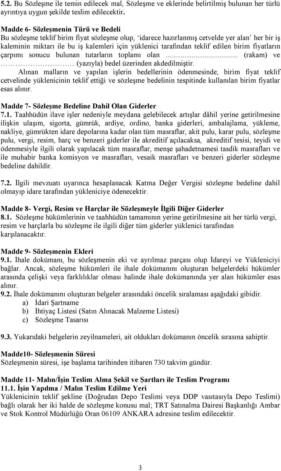 teklif edilen birim fiyatların çarpımı sonucu bulunan tutarların toplamı olan... (rakam) ve (yazıyla) bedel üzerinden akdedilmiştir.