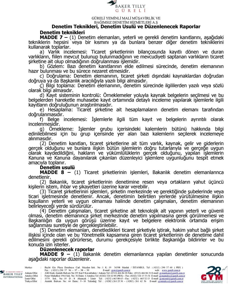 a) Varlık incelemesi: Ticaret şirketlerinin bilançosunda kayıtlı dönen ve duran varlıkların, fiilen mevcut bulunup bulunmadığının ve mevcudiyeti saptanan varlıkların ticaret şirketine ait olup