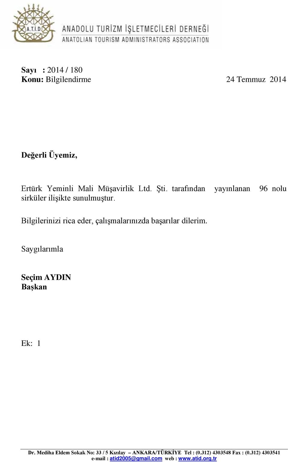 Bilgilerinizi rica eder, çalışmalarınızda başarılar dilerim. Saygılarımla Seçim AYDIN Başkan Ek: 1 Dr.