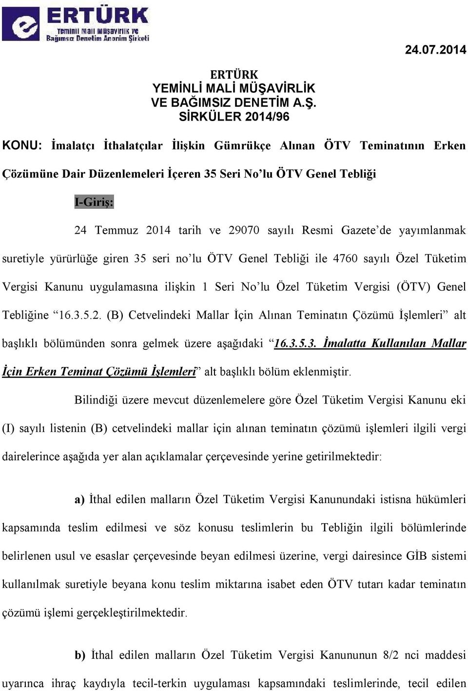 SİRKÜLER 2014/96 KONU: İmalatçı İthalatçılar İlişkin Gümrükçe Alınan ÖTV Teminatının Erken Çözümüne Dair Düzenlemeleri İçeren 35 Seri No lu ÖTV Genel Tebliği I-Giriş: 24 Temmuz 2014 tarih ve 29070