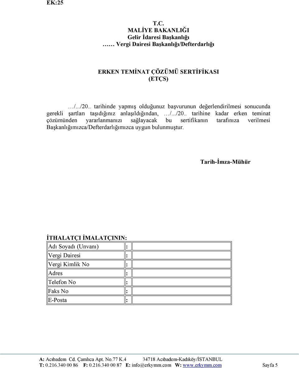 . tarihine kadar erken teminat çözümünden yararlanmanızı sağlayacak bu sertifikanın tarafınıza verilmesi Başkanlığımızca/Defterdarlığımızca uygun bulunmuştur.