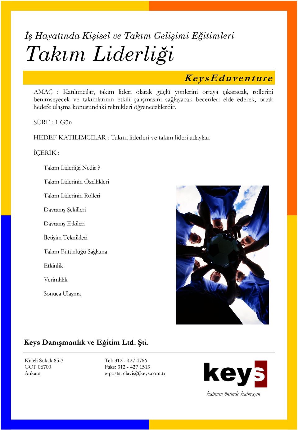 öğreneceklerdir. HEDEF KATILIMCILAR : Takım liderleri ve takım lideri adayları Takım Liderliği Nedir?