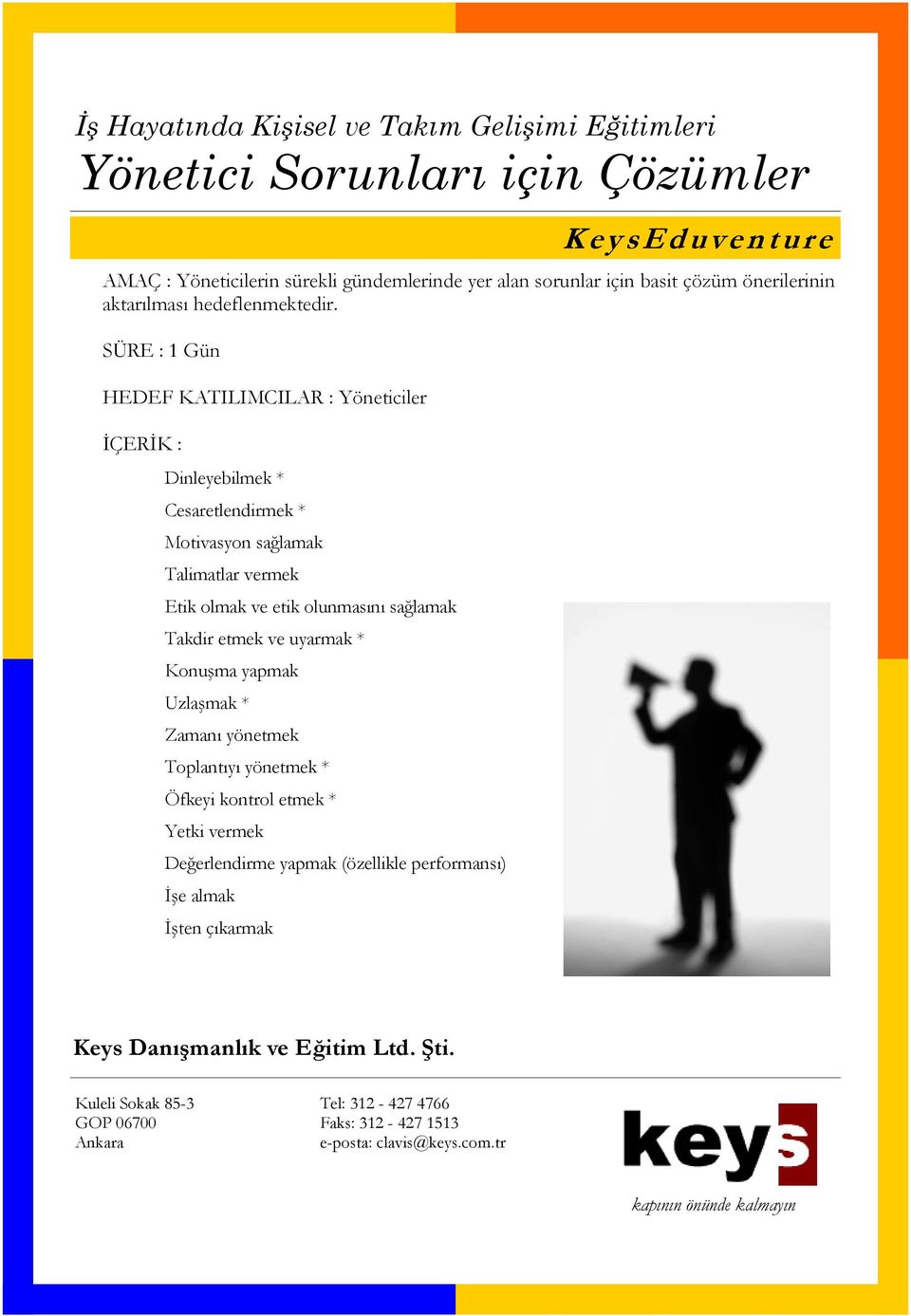 HEDEF KATILIMCILAR : Yöneticiler Dinleyebilmek * Cesaretlendirmek * Motivasyon sağlamak Talimatlar vermek Etik olmak ve