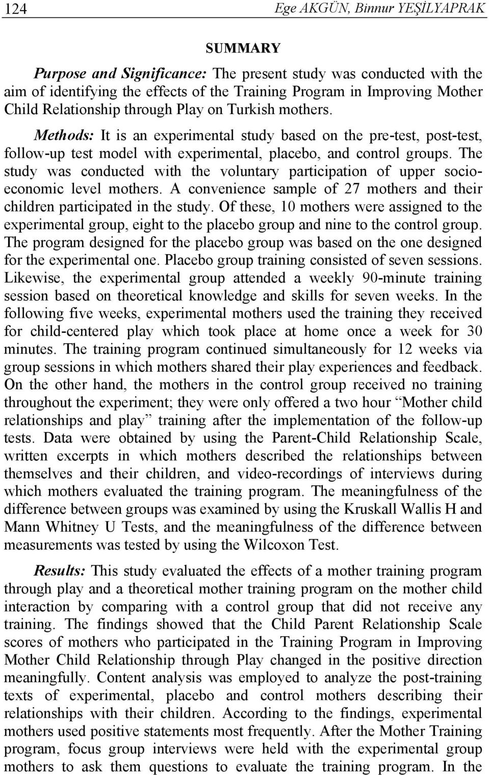 The study was conducted with the voluntary participation of upper socioeconomic level mothers. A convenience sample of 27 mothers and their children participated in the study.