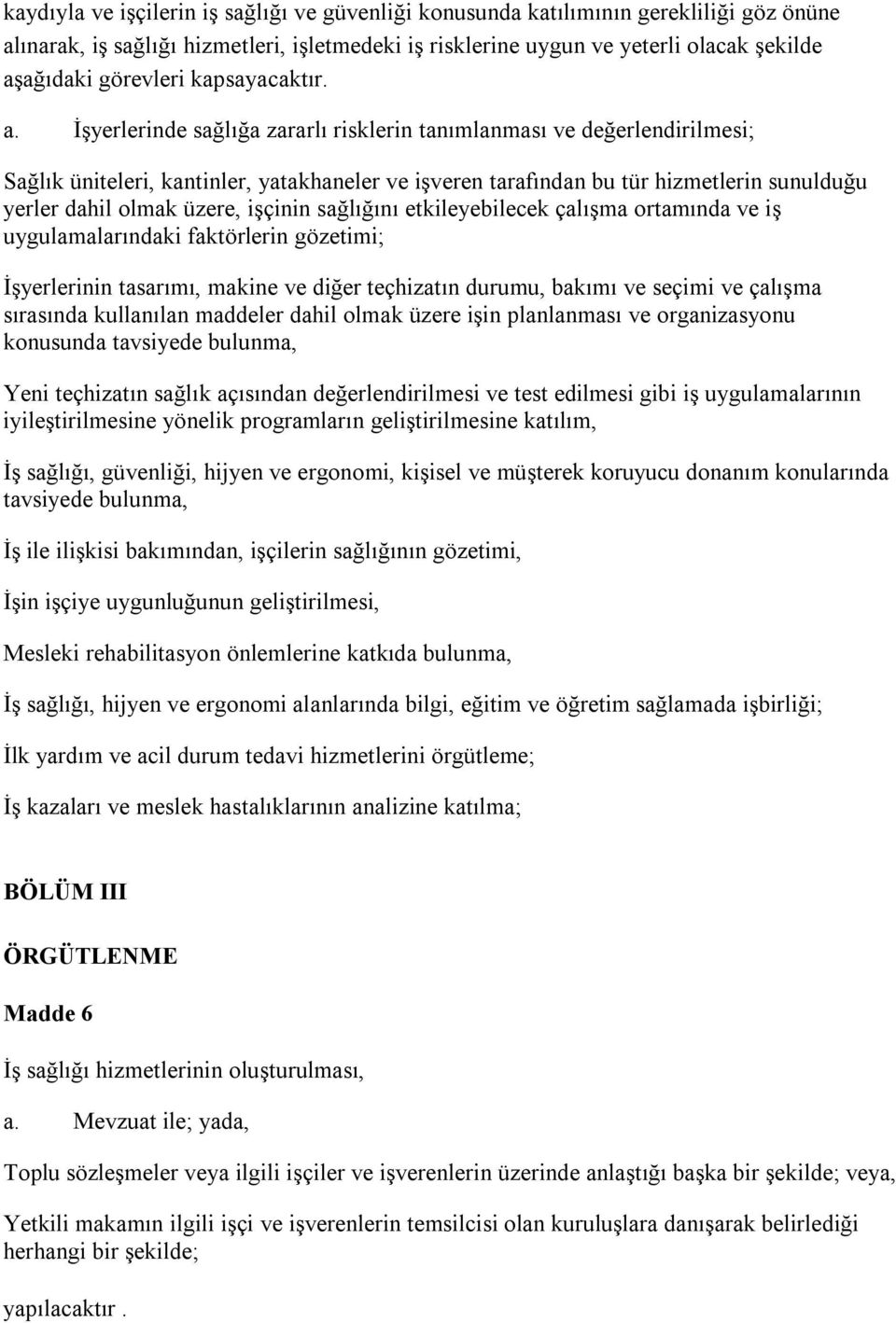 İşyerlerinde sağlığa zararlı risklerin tanımlanması ve değerlendirilmesi; Sağlık üniteleri, kantinler, yatakhaneler ve işveren tarafından bu tür hizmetlerin sunulduğu yerler dahil olmak üzere,