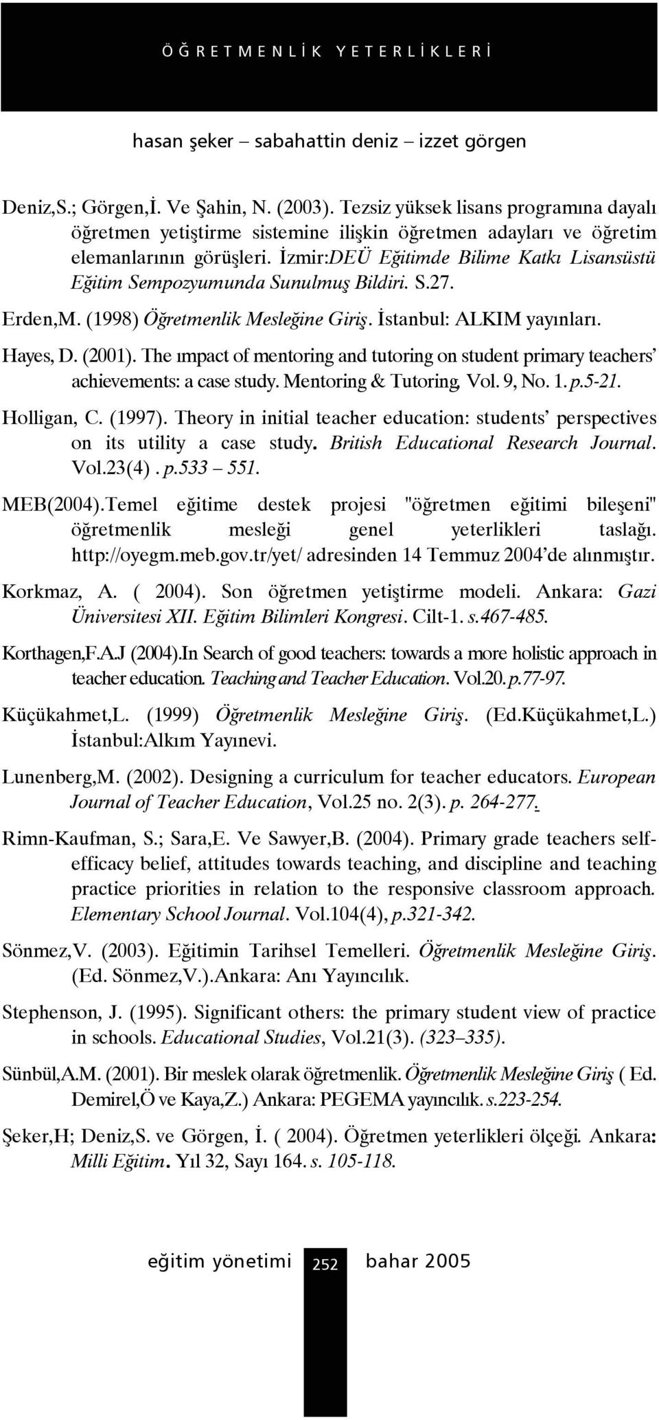 The ımpact of mentoring and tutoring on student primary teachers achievements: a case study. Mentoring & Tutoring, Vol. 9, No. 1. p.5-21. Holligan, C. (1997).