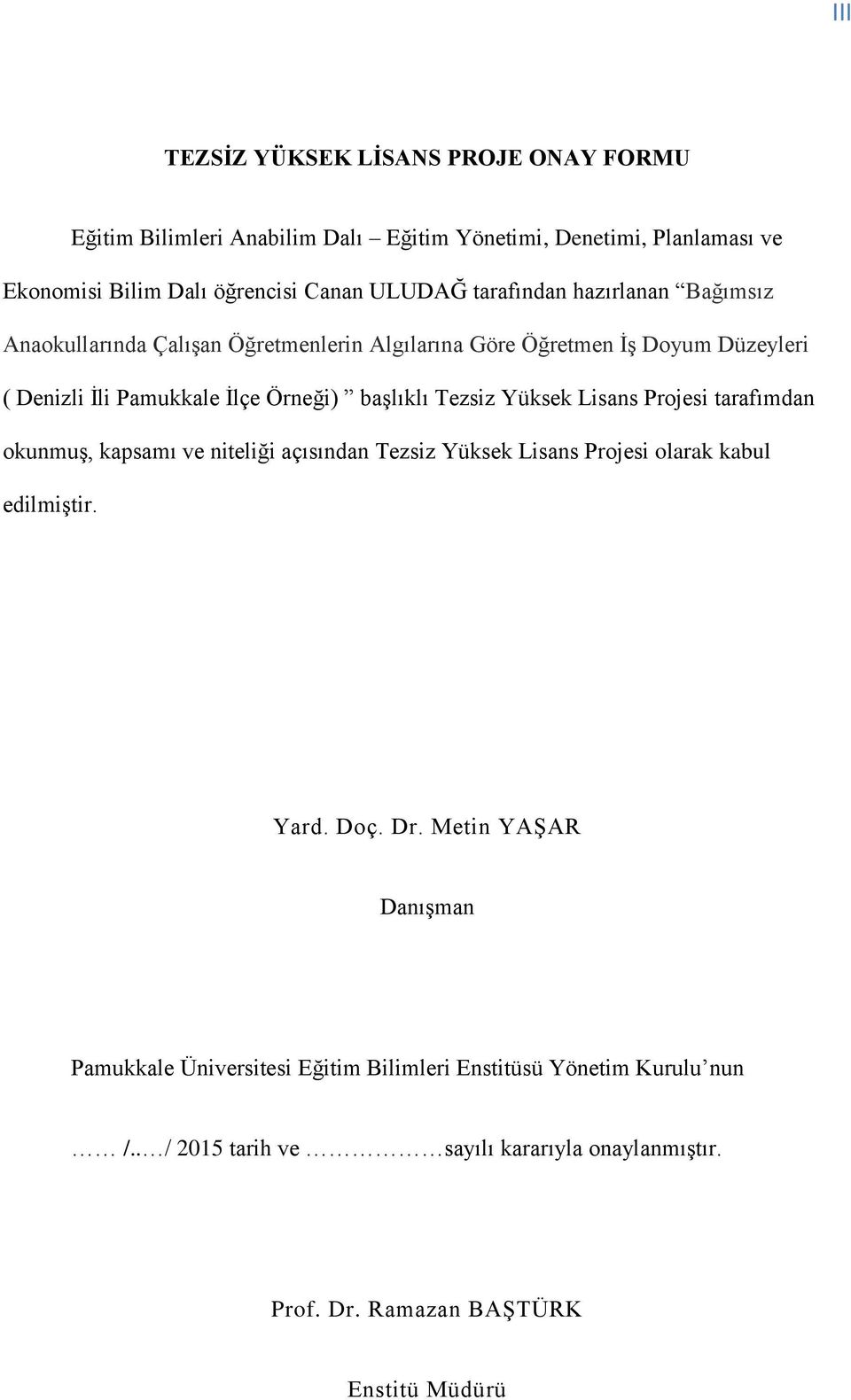 Tezsiz Yüksek Lisans Projesi tarafımdan okunmuģ, kapsamı ve niteliği açısından Tezsiz Yüksek Lisans Projesi olarak kabul edilmiģtir. Yard. Doç. Dr.