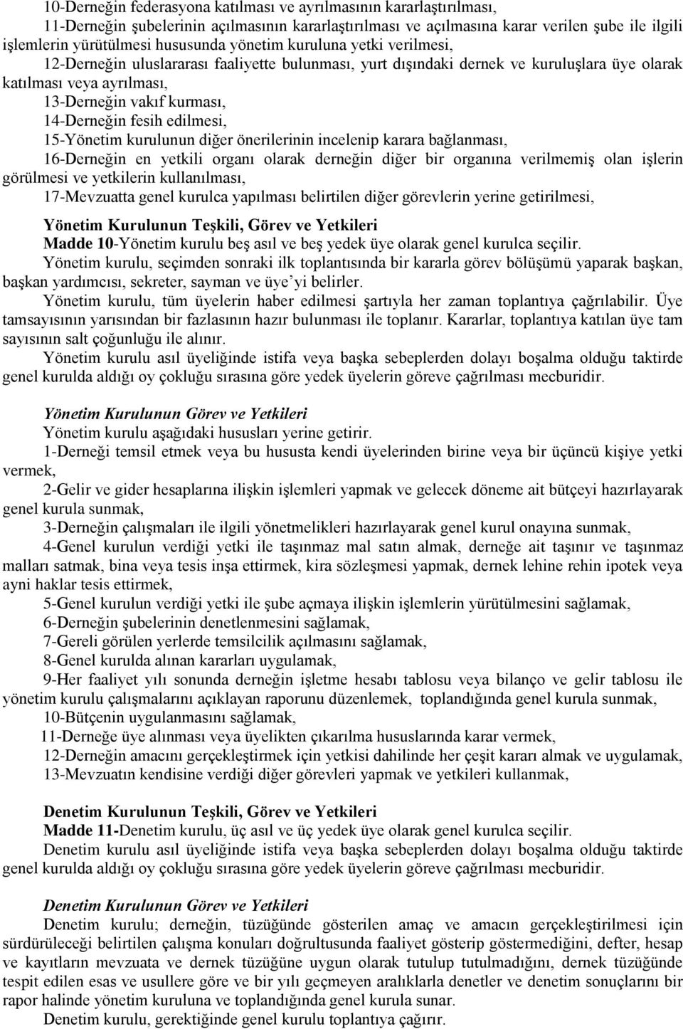 edilmesi, 15-Yönetim kurulunun diğer önerilerinin incelenip karara bağlanması, 16-Derneğin en yetkili organı olarak derneğin diğer bir organına verilmemiş olan işlerin görülmesi ve yetkilerin