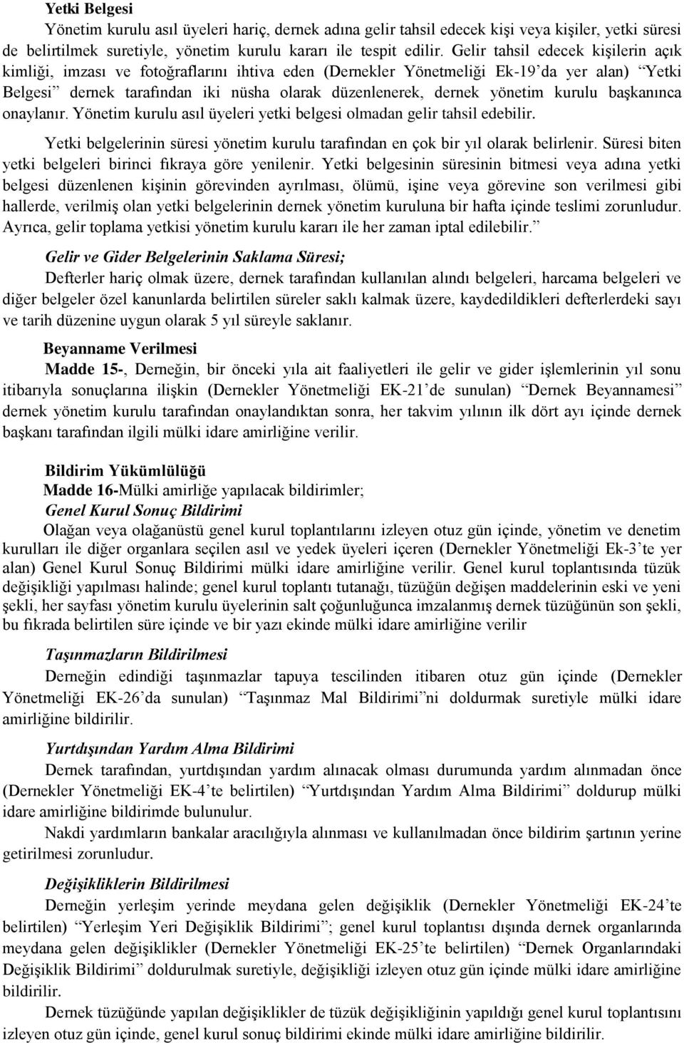 yönetim kurulu başkanınca onaylanır. Yönetim kurulu asıl üyeleri yetki belgesi olmadan gelir tahsil edebilir. Yetki belgelerinin süresi yönetim kurulu tarafından en çok bir yıl olarak belirlenir.