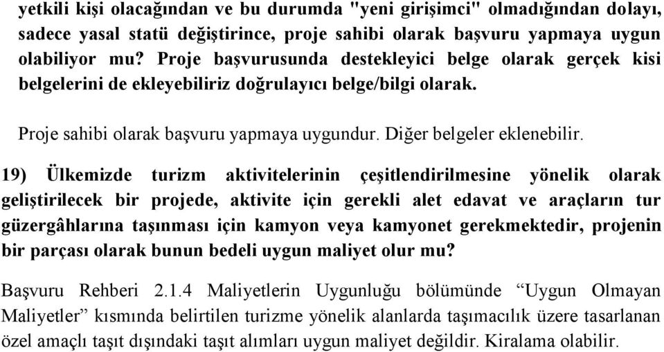 19) Ülkemizde turizm aktivitelerinin çeşitlendirilmesine yönelik olarak geliştirilecek bir projede, aktivite için gerekli alet edavat ve araçların tur güzergâhlarına taşınması için kamyon veya